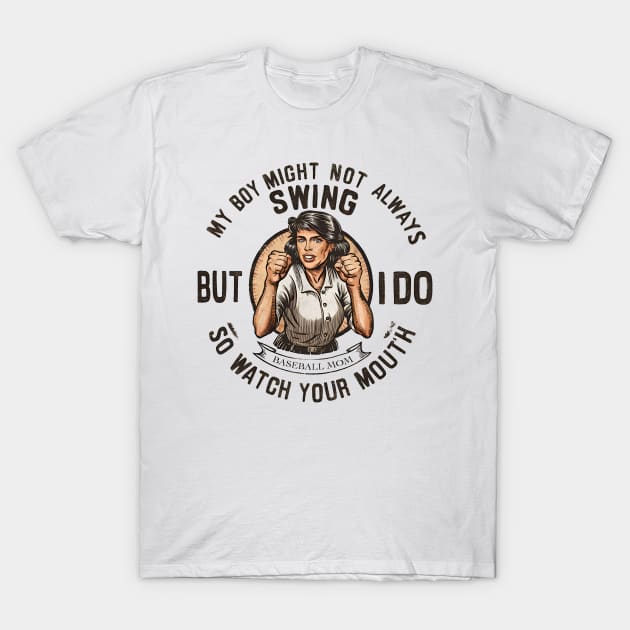 My boy might not always swing but i do so watch your mouth T-Shirt by BobaTeeStore